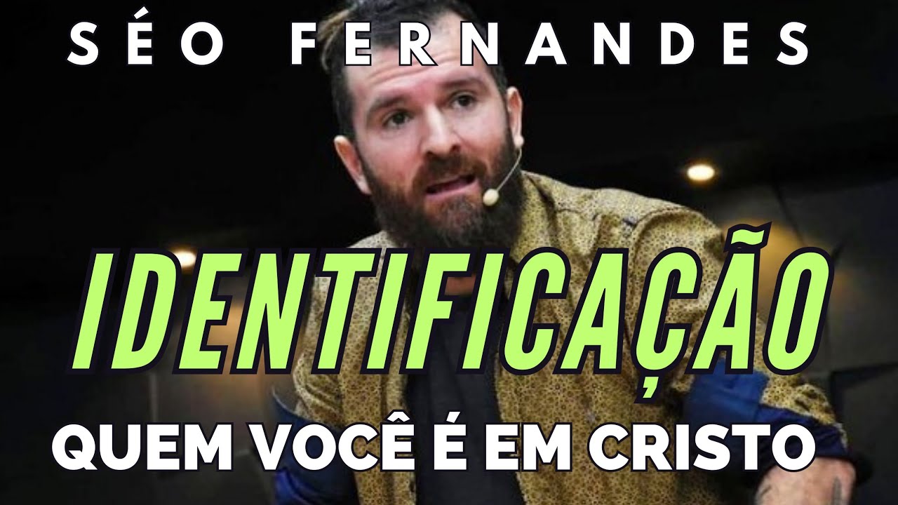 DESCUBRA A SUA IDENTIDADE ORIGINAL - SÉO FERNANDES pregação