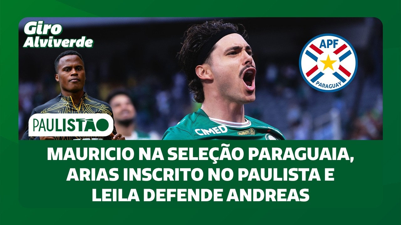 Mauricio na Seleção Paraguaia, Arias inscrito no Paulista e Leila defende Andreas