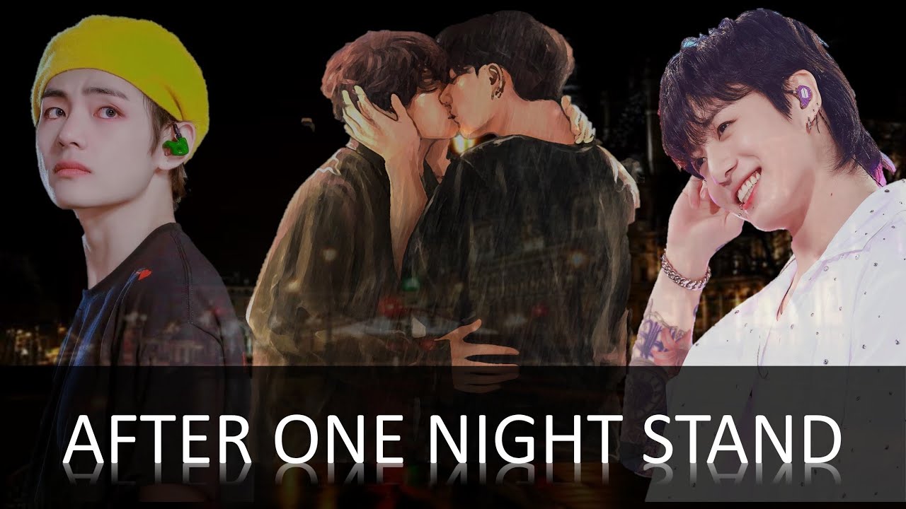 AFTER THAT NIGHT STAND ~ Cause of you II ONESHOT IITop kook-Bottom TaeII #taekookff