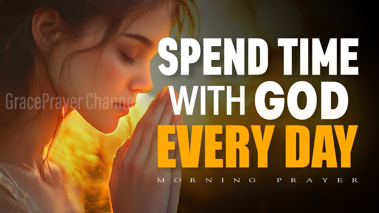 Spend Time with God Every Day | Receive Strength from God Today | Morning Prayer