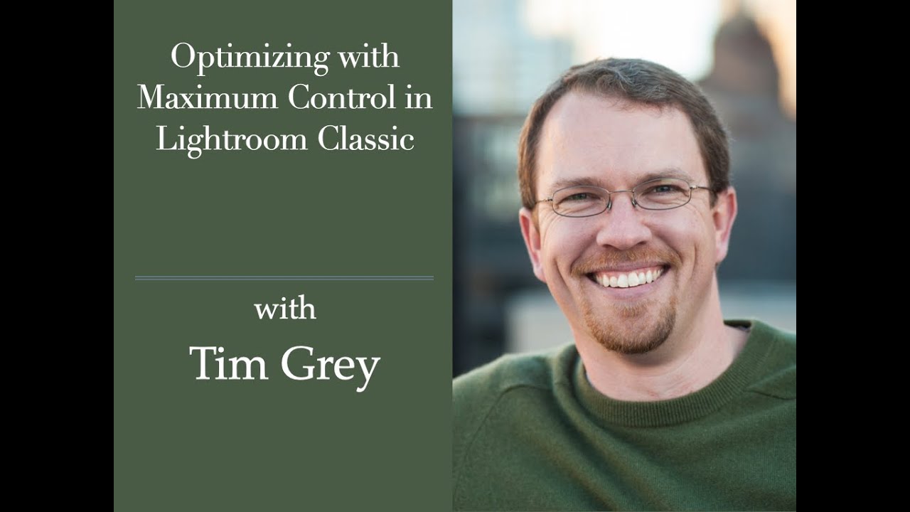 Session 130 - Optimizing with Maximum Control in Lightroom Classic with Tim Grey