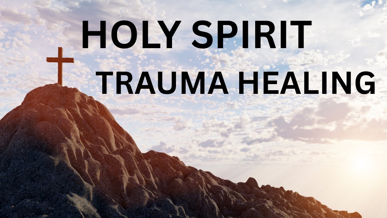 HEALING CHILDHOOD TRAUMA: healing trauma with God