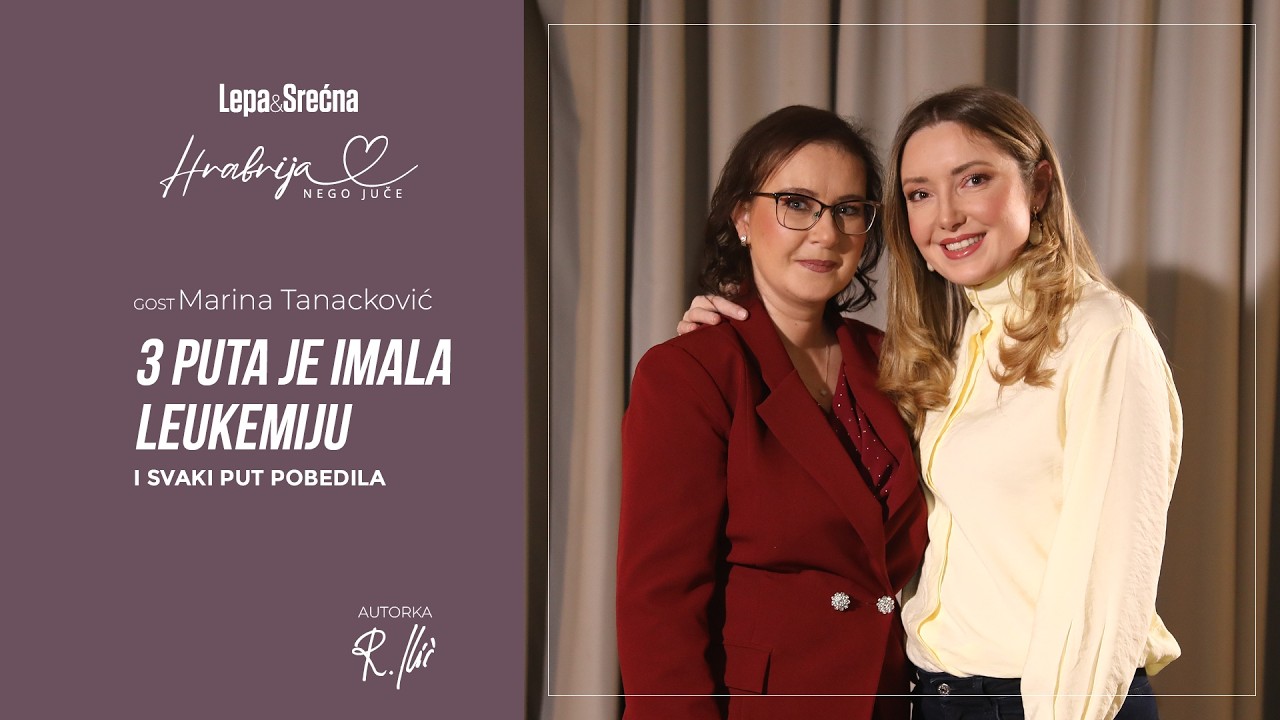 Marina Tanacković: 3 puta sam pobedila leukemiju | Hrabrija nego juče Ep.01/S01