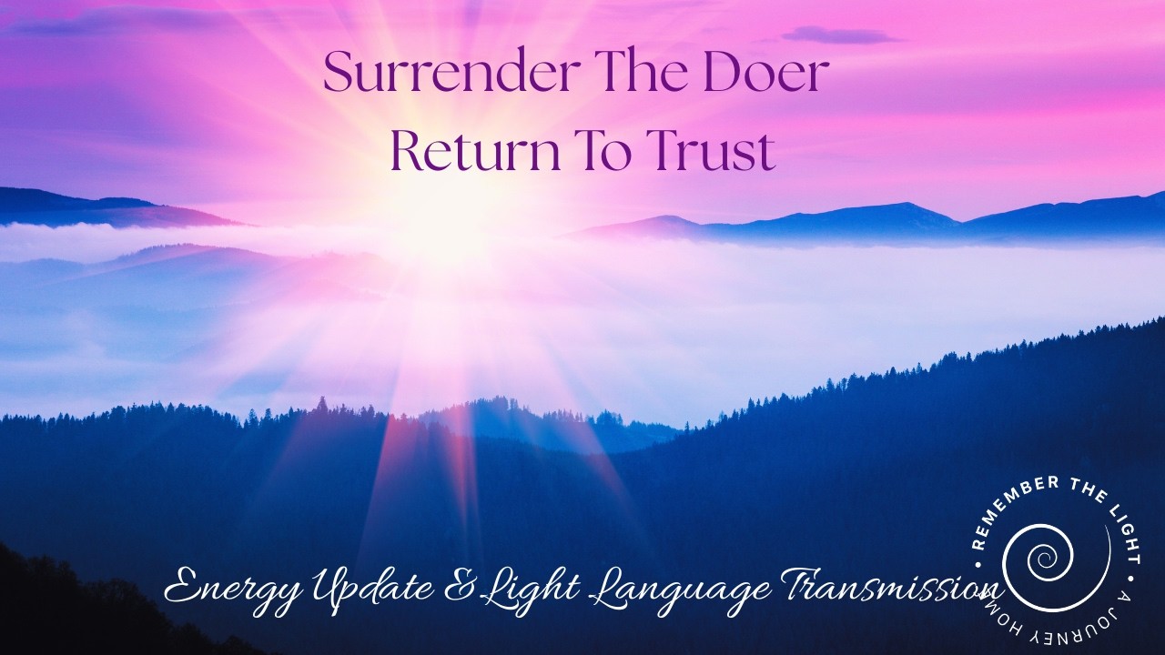 Light Language To Surrender The Doer & Return To Trust