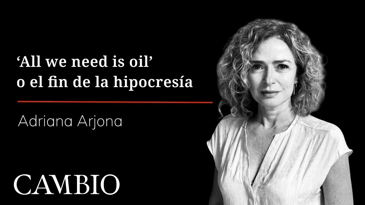 ‘All we need is oil’ o el fin de la hipocresía | CAMBIO