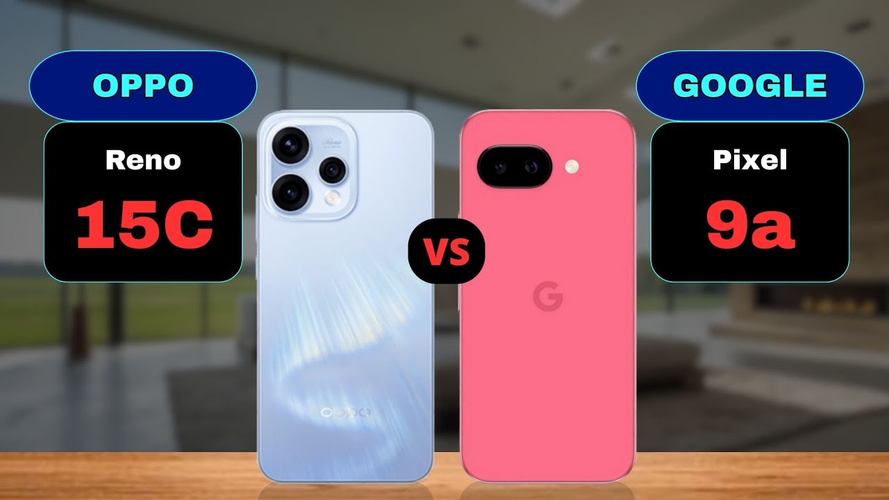 Oppo Reno 15C vs Google Pixel 9a Comparison