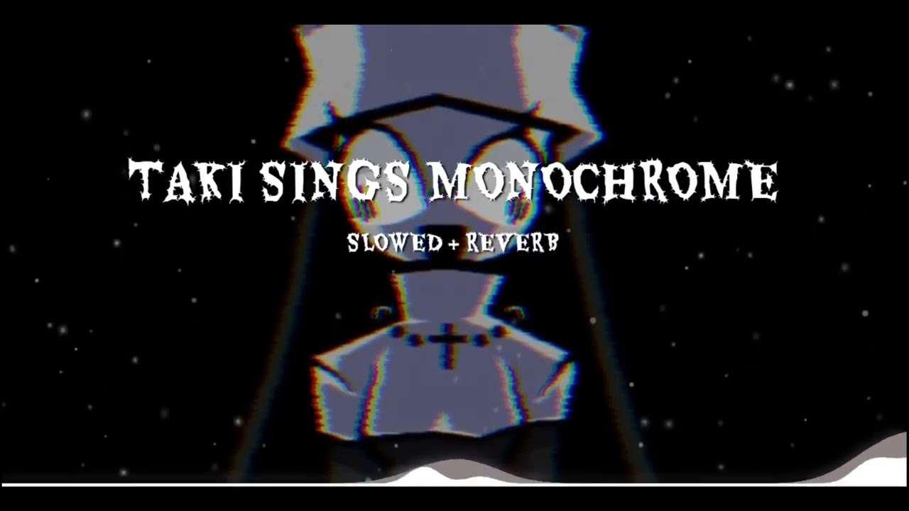 Taki sings Monochrome (Slowed + Reverb)