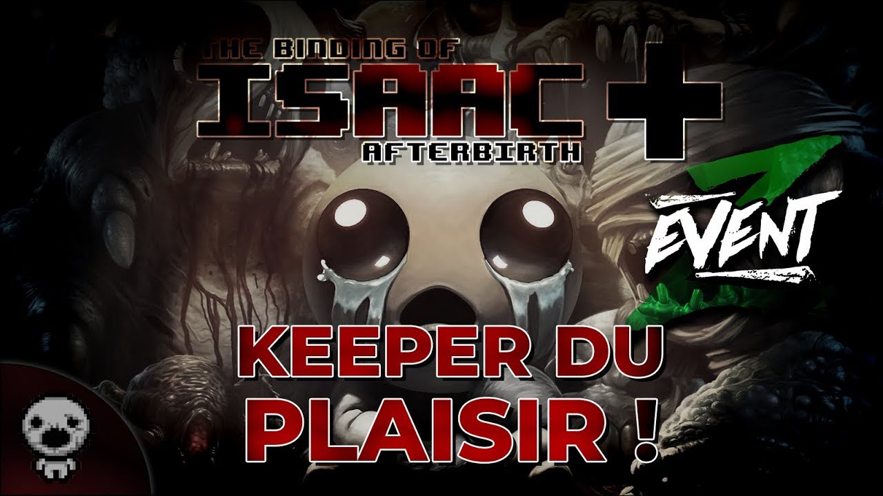 KEEPER DU PLAISIR (The Binding of Isaac : Afterbirth+) #ZEvent2018