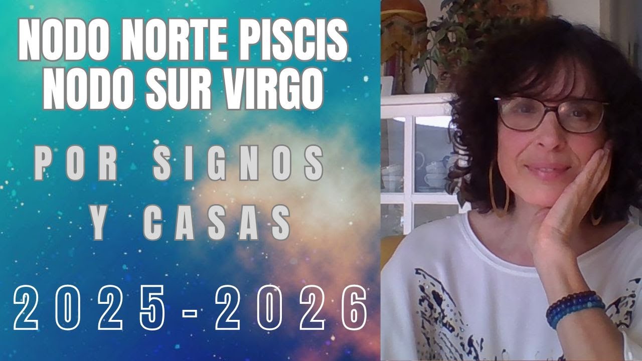 NODO NORTE EN PISCIS NODO SUR EN VIRGO POR SIGNOS Y CASAS - 2025-2026