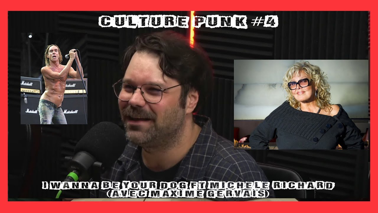 Culture Punk #4:  I Wanna Be Your Dog ft Michèle Richard (avec Maxime Gervais)