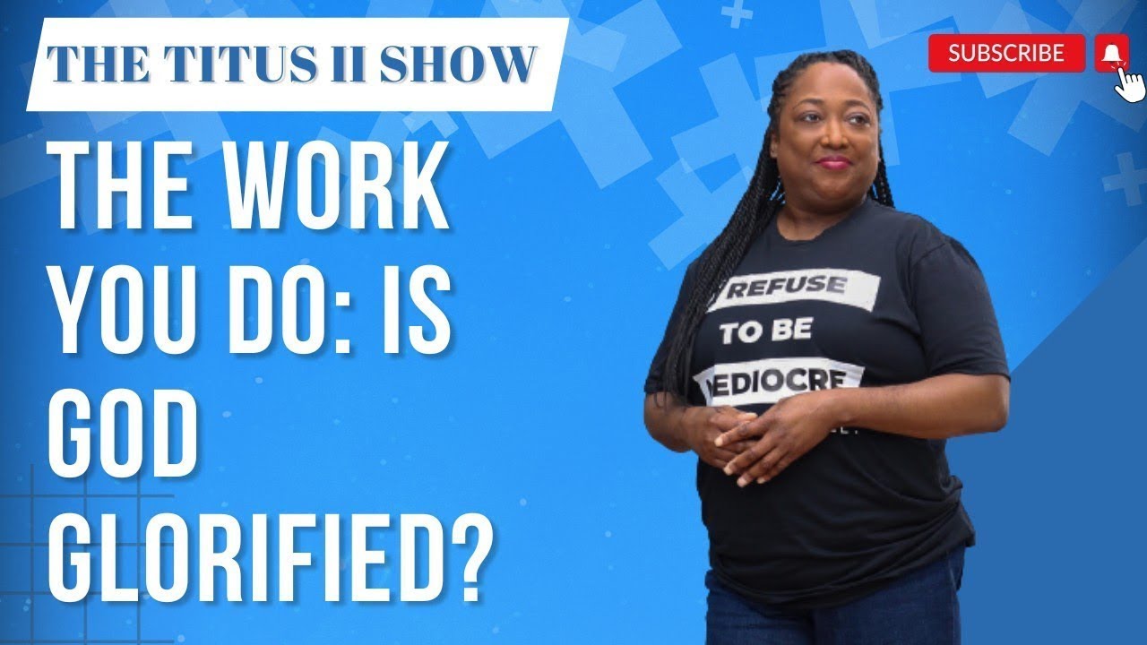 Does the Work You Do Glorify God? | The Titus II Show | Guest: Peggy Bodde