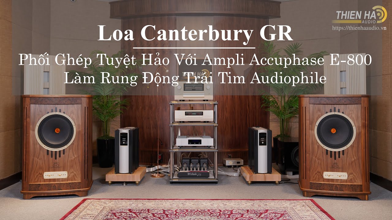 [Phần 2]Loa Tannoy Canterbury GR - Phối Ghép Ampli Accuphase E800-Làm Rung Động Trái Tim Audiophile