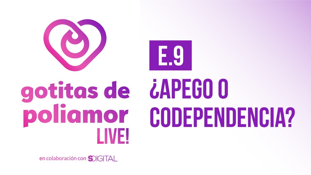E9. ¿Apego o Codependencia?  - Gotitas de Poliamor LIVE!