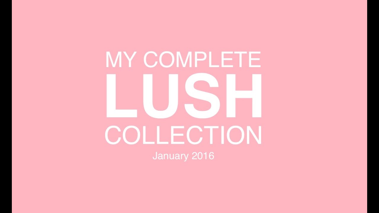 My Complete Lush Collection