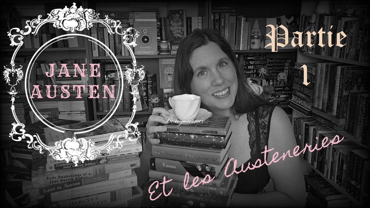 Jane Austen, ses romans et les Austeneries - Partie 1