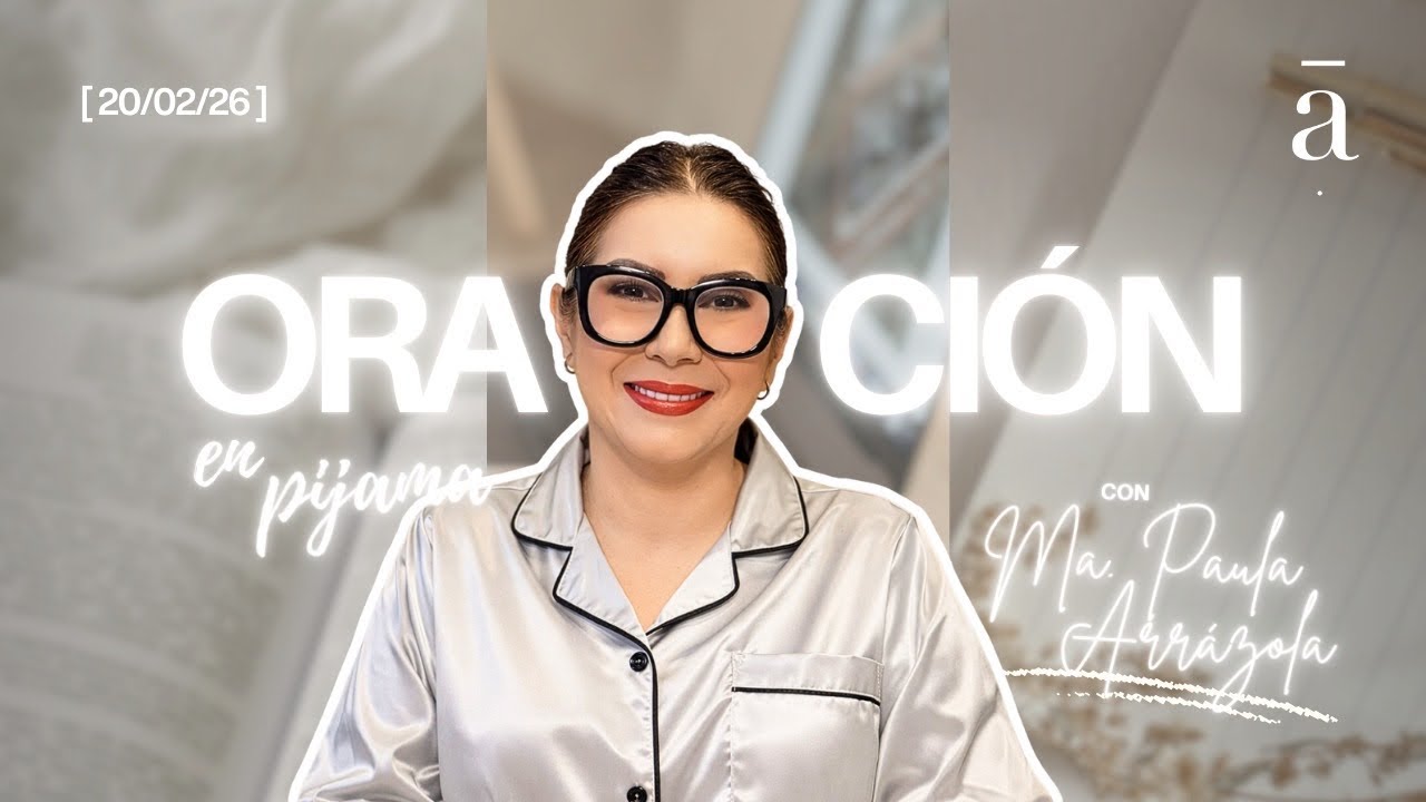 Oración en Pijama - 20 de Febrero - Pastora María Paula Arrázola