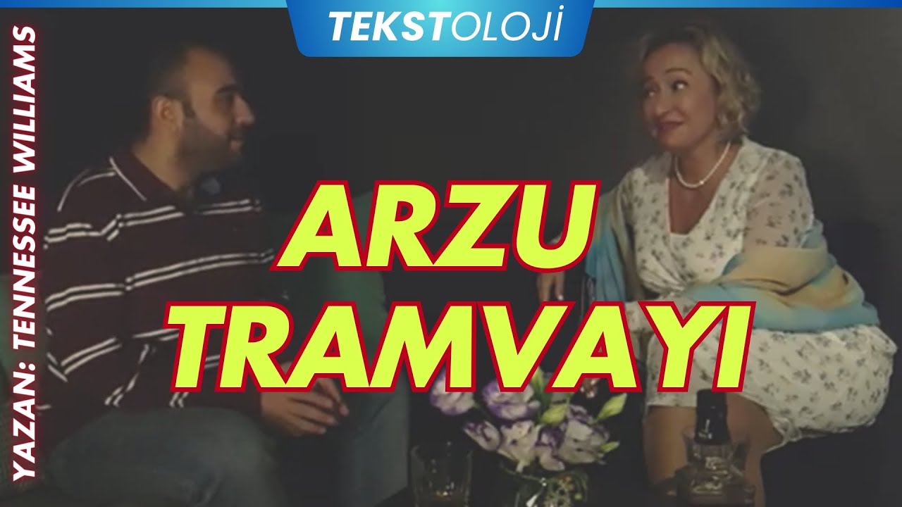 TEKSTOLOJİ / ARZU TRAMVAYI (Tennessee Williams)