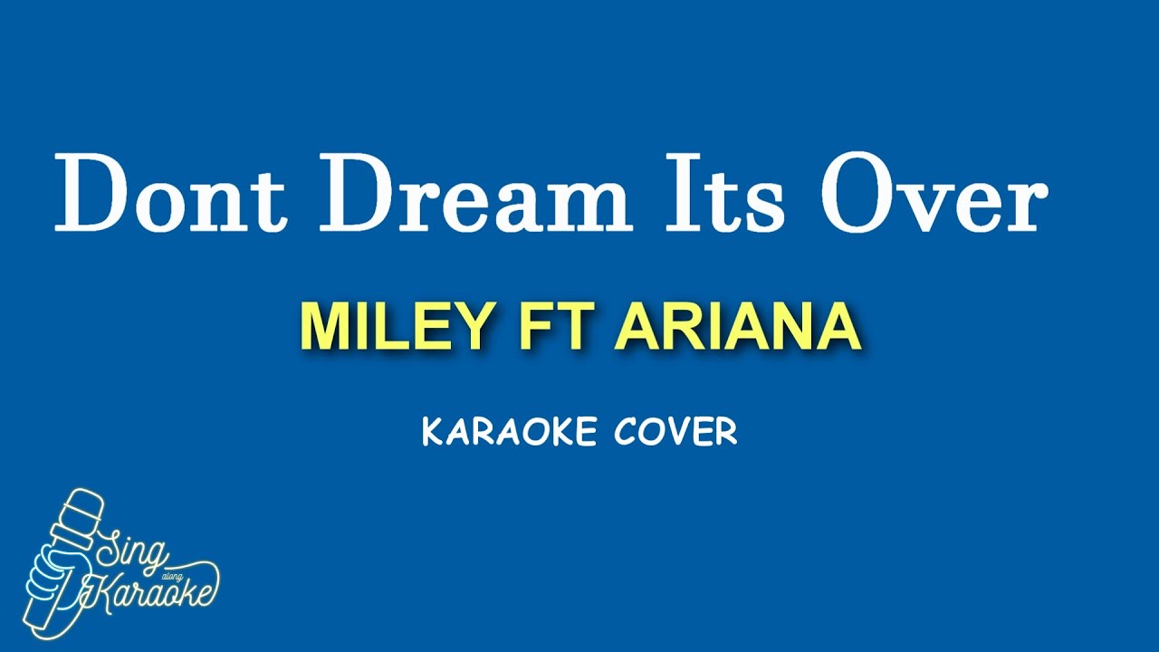 Don’t Dream It’s Over  -  MILEY CYRUS FT ARIANA GRANDE KARAOKE