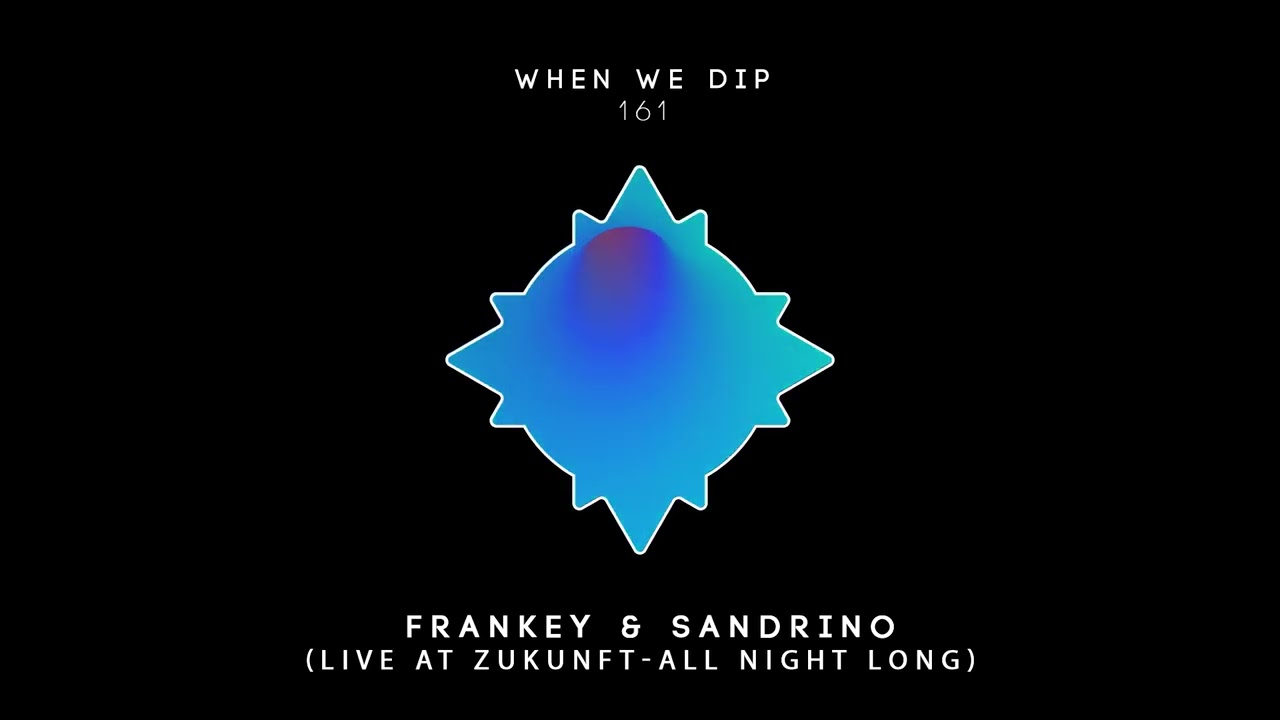 Frankey & Sandrino - When We Dip Mix 161 (Live @ Zukunft, All Night Long)