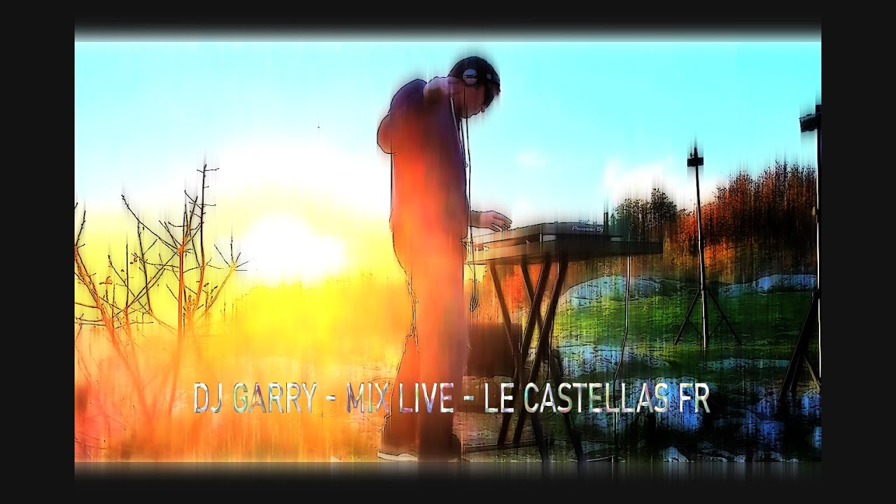 DJ GARRY - MIX LIVE - LE CASTELLAS  - GARD FR