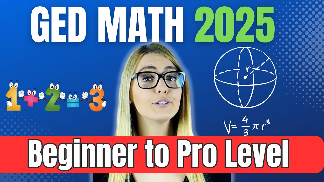 GED MATH 2025 Preparation Course - from the Absolute Beginning to Advanced Level