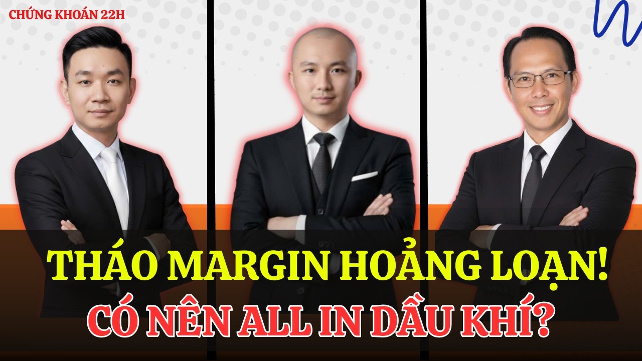 Tháo Margin Hoảng Loạn: Có Nên Bán Hết Để Mua Dầu Khí?