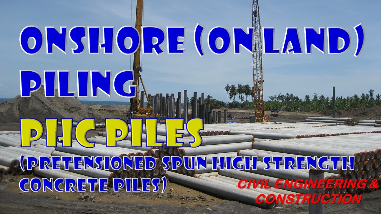 PHC PILES | ONSHORE (ON LAND) PILING | Civil Engineering & Construction