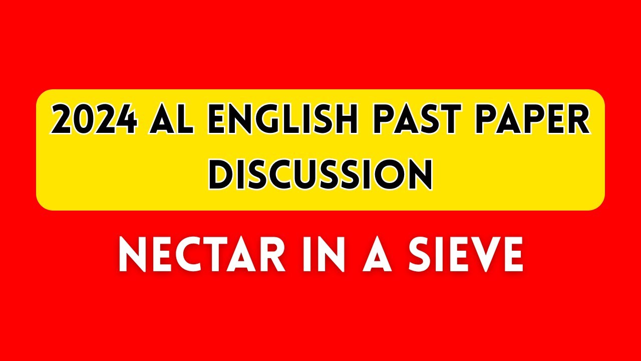 Nectar in a Sieve | 2024 AL English Past Paper Question Discussion #advancedlevel #english