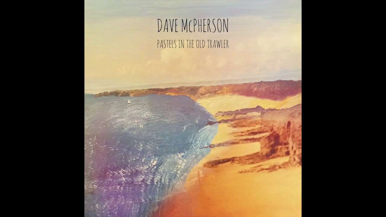 Dave McPherson - Pastels in the Old Trawler - Album Sampler (Rough Mix)