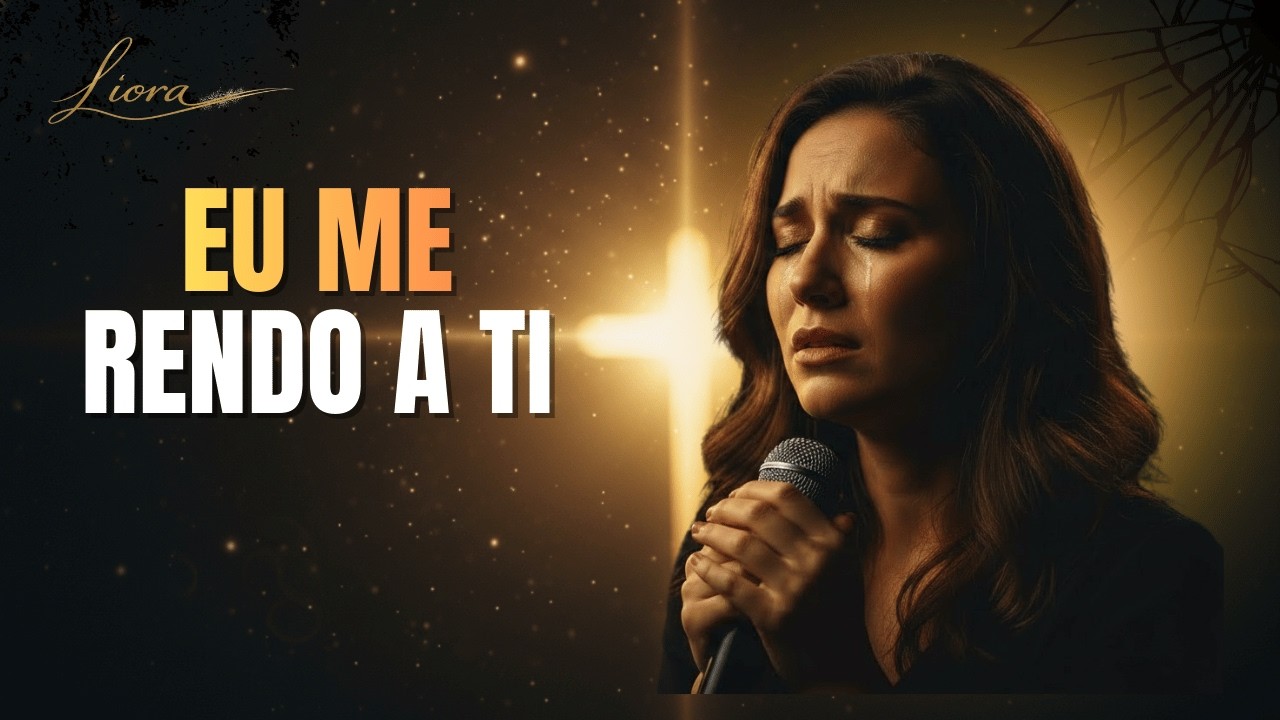 EU ME RENDO A TI | Oração Cantada de Entrega e Adoração Profunda (Liora)