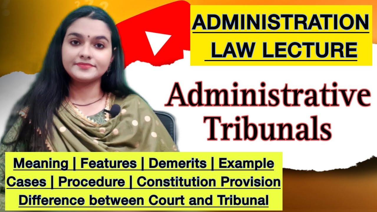 Administration Tribunals Complete Lecture Meaning Features Provisions Case Laws Administration Law