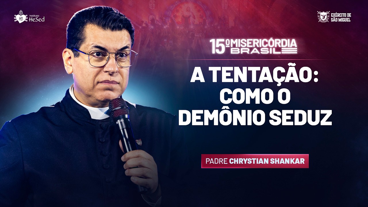 A tenta&ccedil;&atilde;o: Como o dem&ocirc;nio seduz - Padre Chrystian Shankar | Miseric&oacute;rdia Brasil 2026| Hesed - 10/04