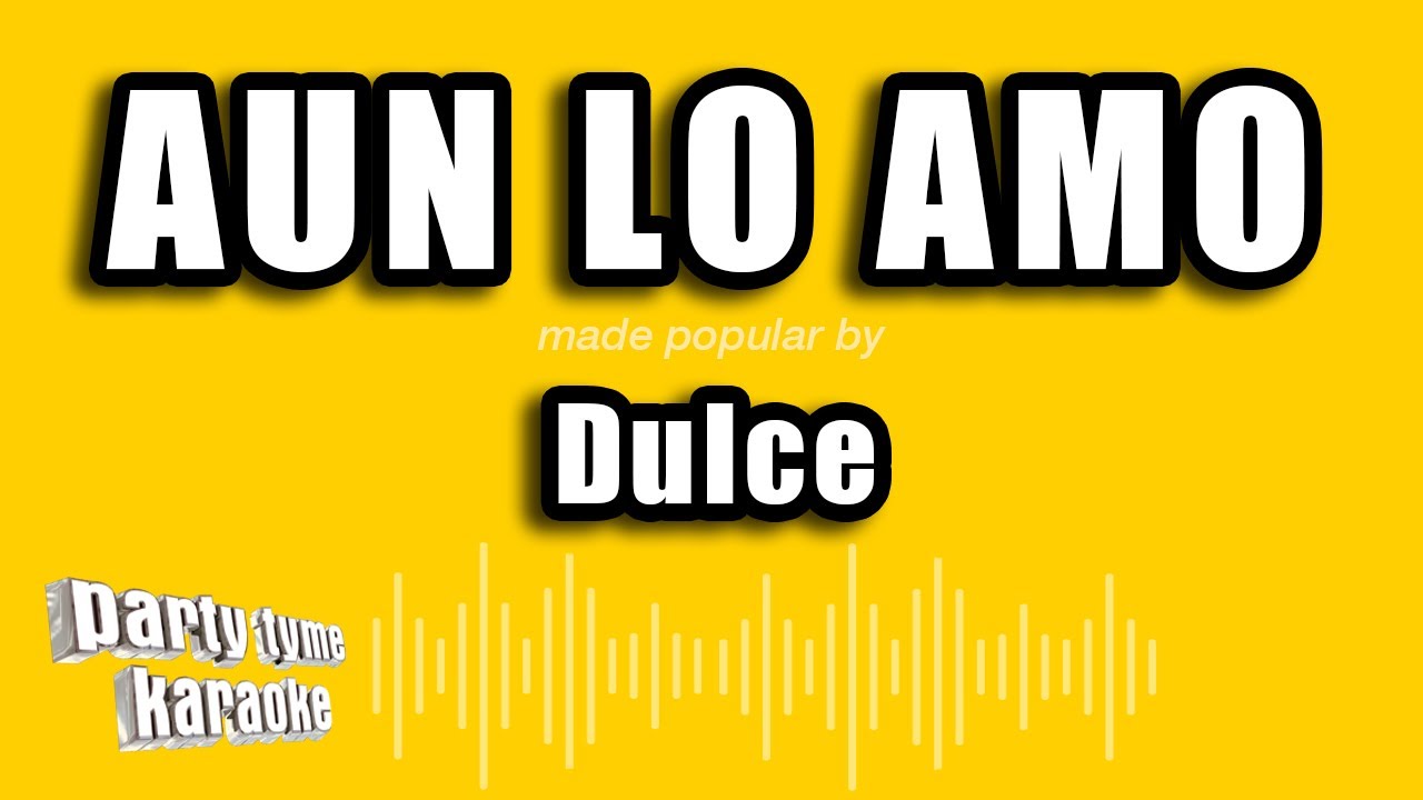Dulce - Aun Lo Amo (Versión Karaoke)