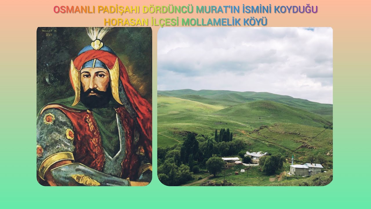 Osmanlı Padişahı Dördüncü Murat'ın Adını Verdiği Horasan İlçesi  Mollamelik Köyü