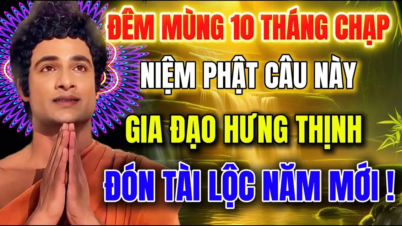 Đêm Mùng 10 Tháng Chạp - Niệm Phật Câu Này - Gia Đạo Hưng Thịnh - Tài Lộc Cả Tháng