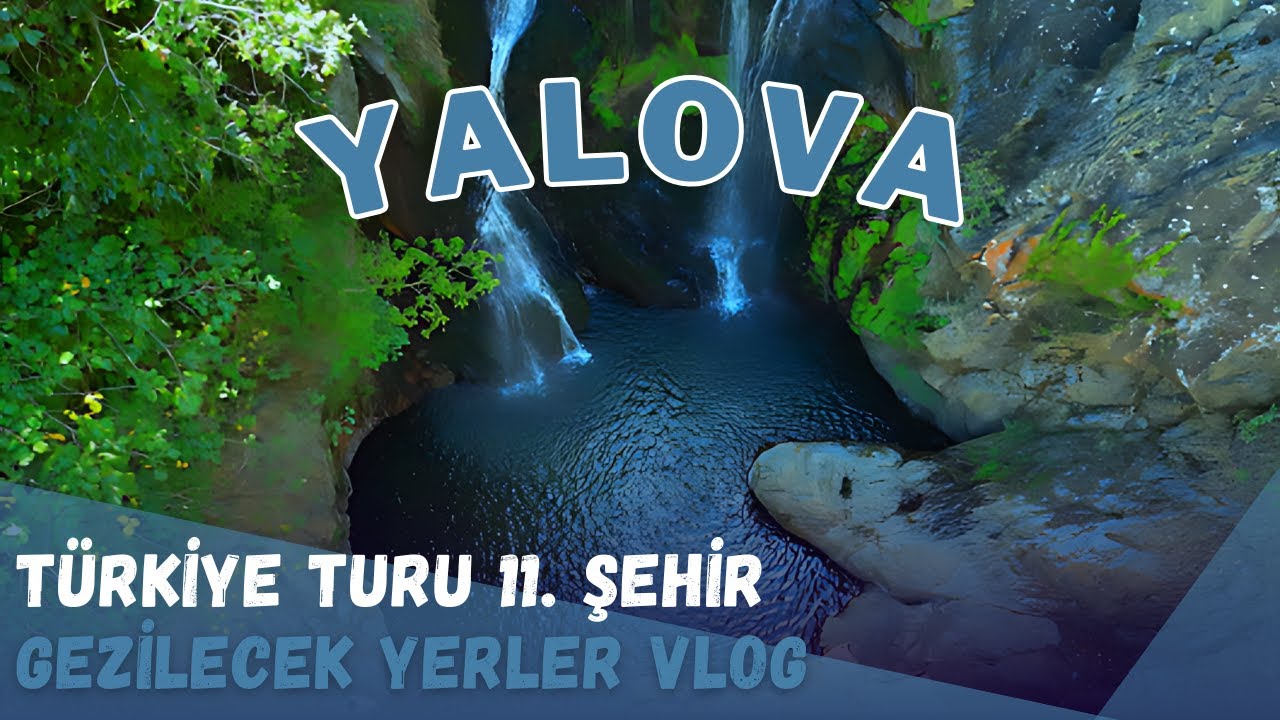 YALOVA GEZİLECEK YERLER I ERİKLİ ŞELALESİ I DİPSİZ GÖL I YÜRÜYEN KÖŞK I TERMAL KAPLICALAR I SU DÜŞEN