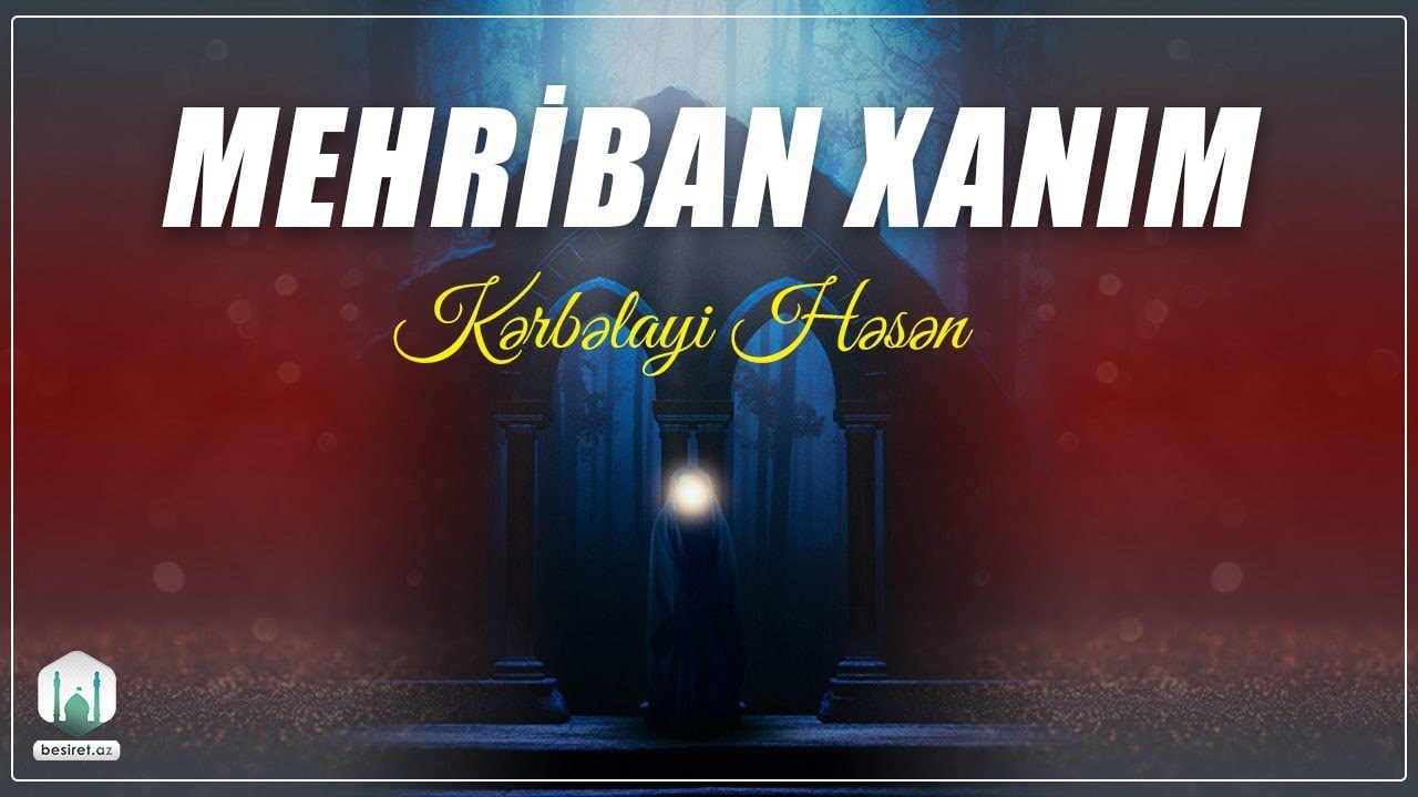 Mehriban xanım - Kərbəlayi Həsən