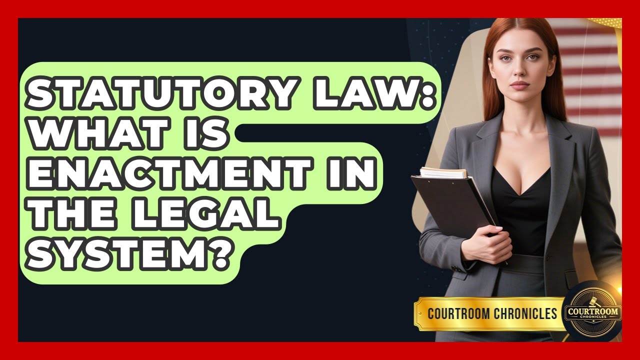 Statutory Law: What Is Enactment In The Legal System? - Courtroom Chronicles
