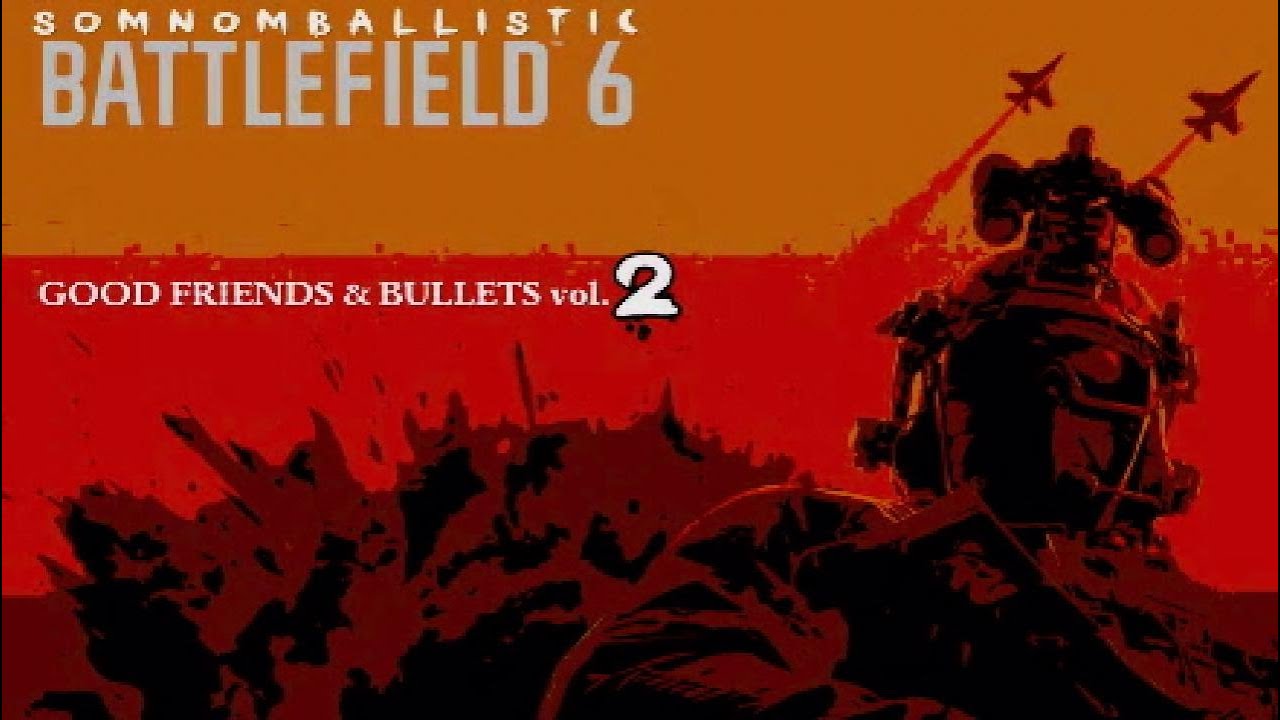 BATTLEFIELD 6 - GOOD FRIENDS & BULLETS vol.2