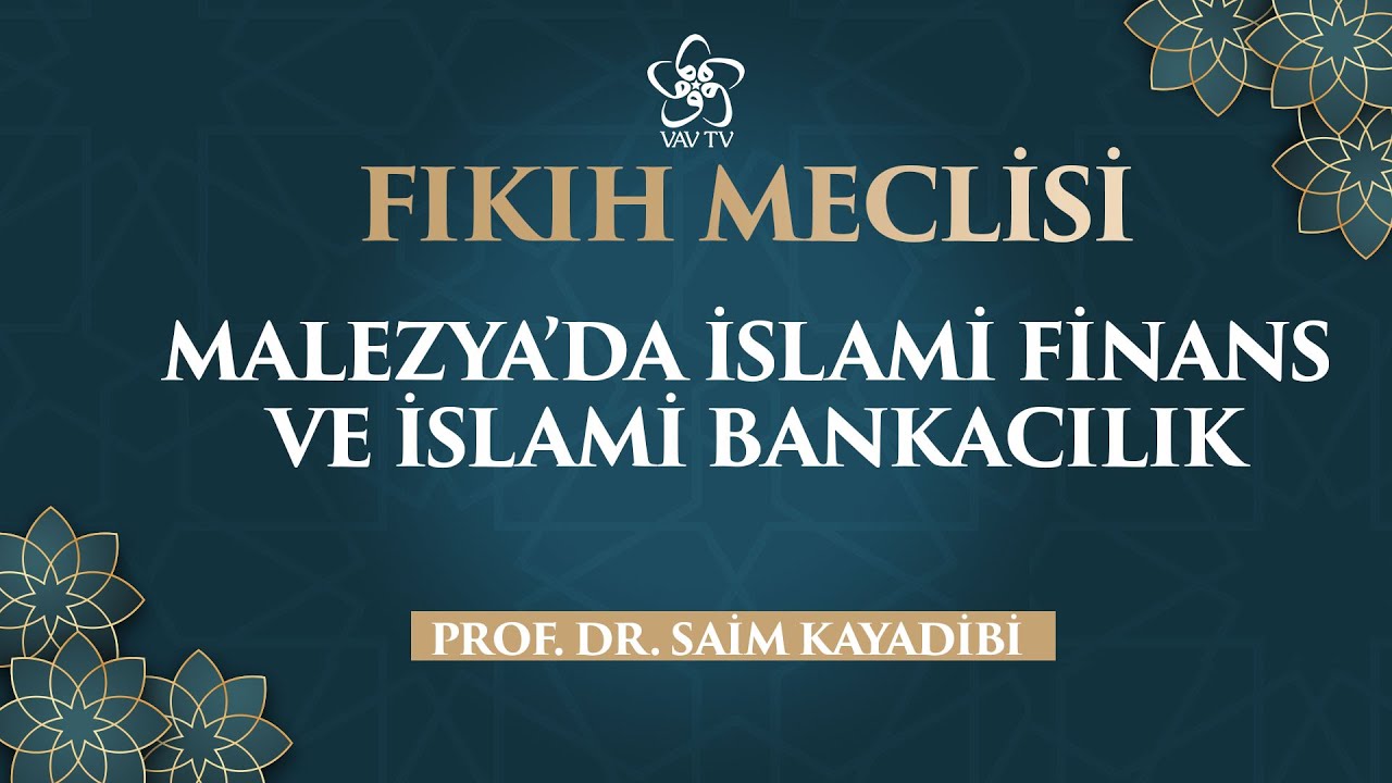 Malezya'da İslami Finans ve İslami Bankacılık | Fıkıh Meclisi (54. Bölüm)