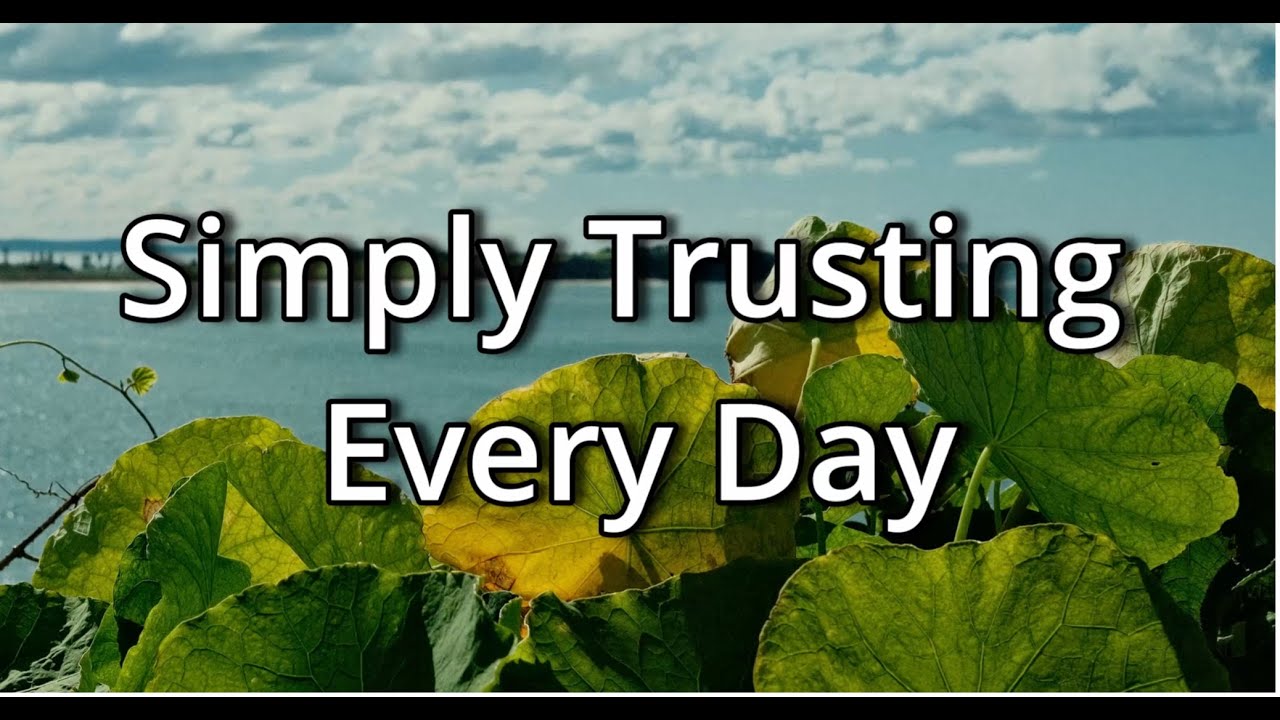 Hymn: Simply Trusting Every Day