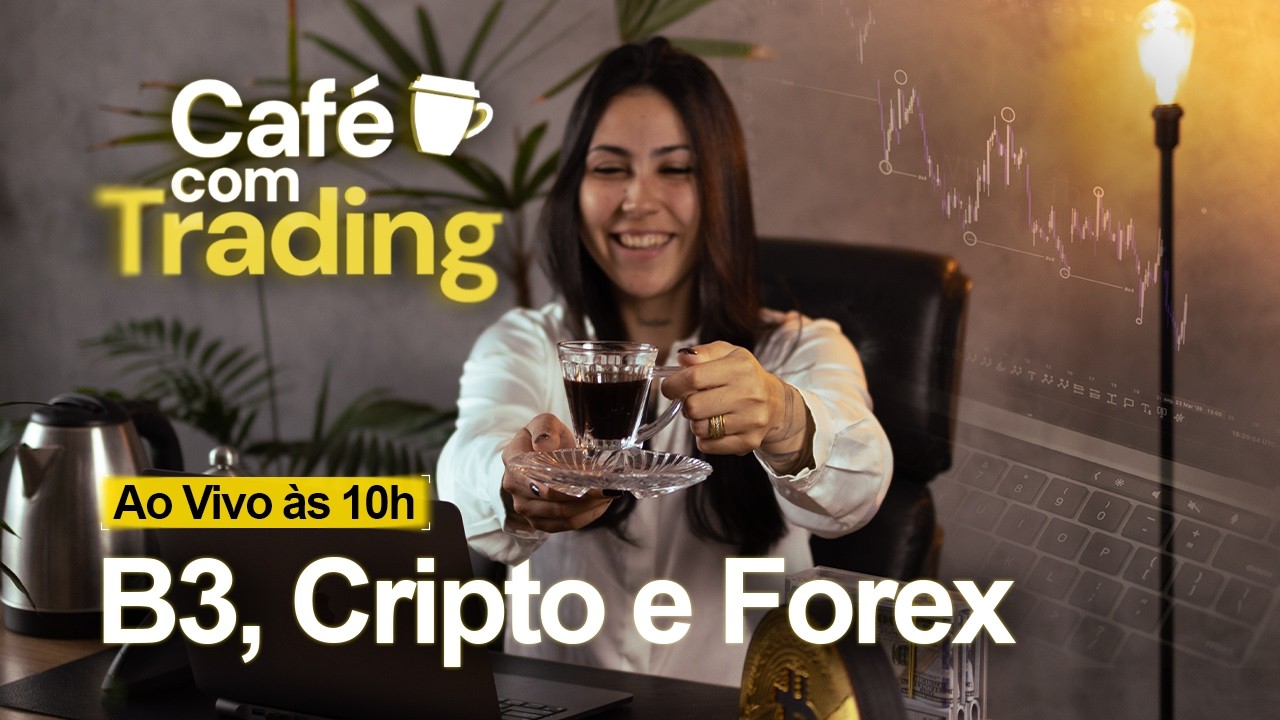 🔴 Caf&eacute; Com Trading: B3, Forex, Commodities, &Iacute;ndices e Criptomoedas na Pr&aacute;tica!