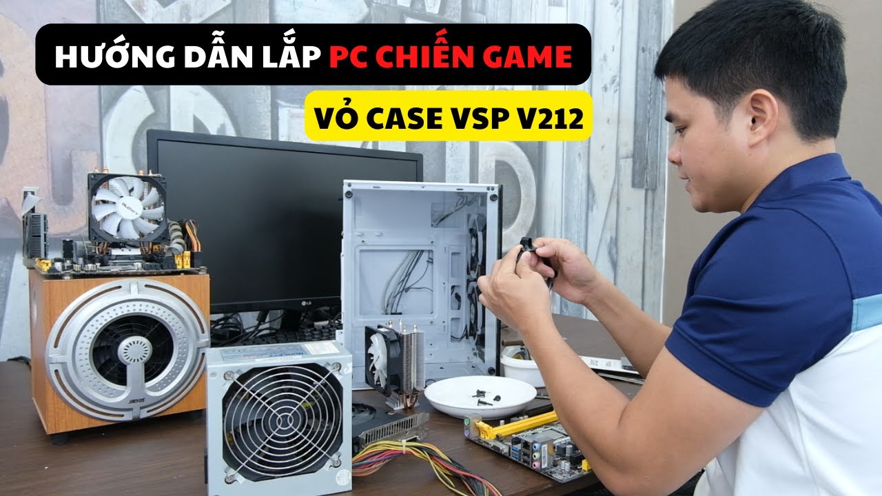 Hướng Dẫn Lắp Máy Tính PC Chiến Game Vỏ VSP V212 Tại Nhà Chi Tiết