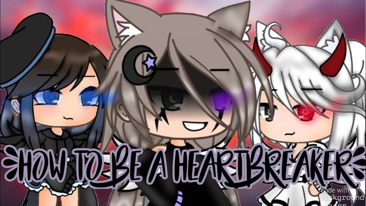 •How to be a Heartbreaker•||Glmv Gacha Life||