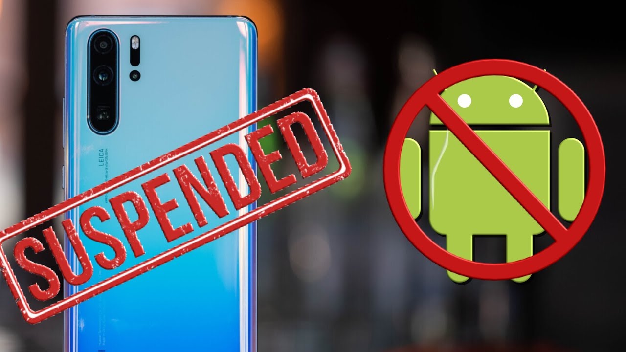 Google suspends business with Huawei after Trump blacklist