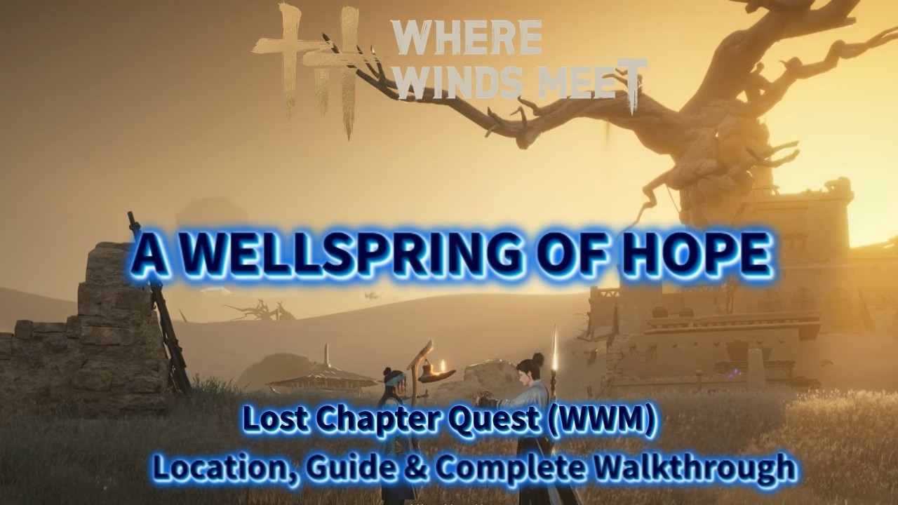 A Wellspring of Hope - Hexi Lost Chapter Quest | Location & Complete Walkthrough | Where Winds Meet