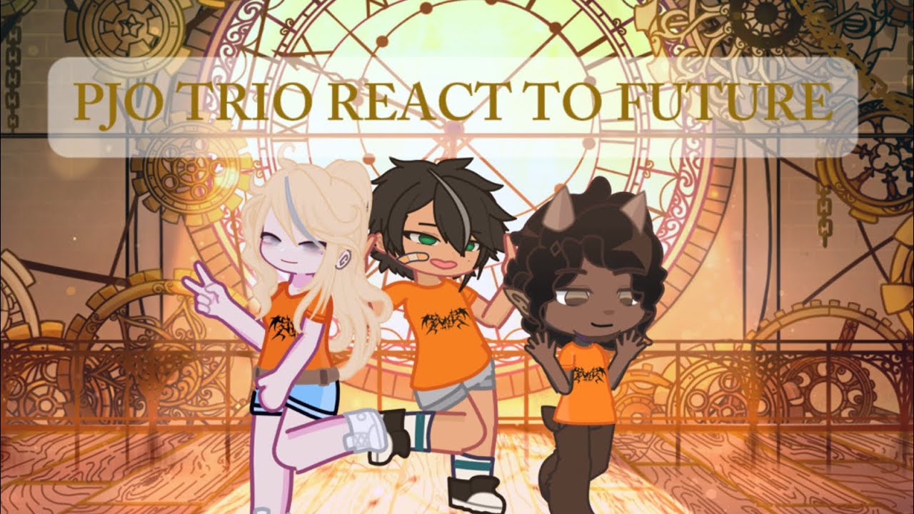 PJO TRIO REACT TO FUTURE / GACHALIFE2 / PART 1/? 🌊🤍🫶🏻