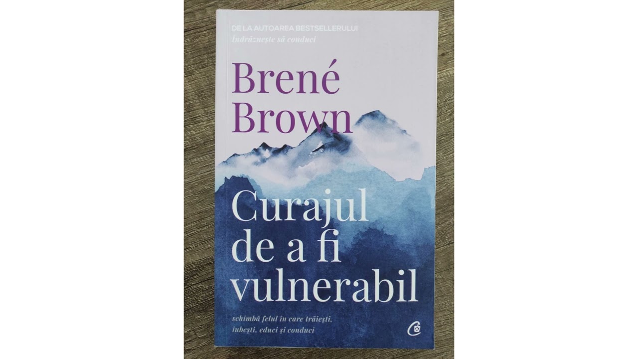 Curajul de a fi vulnerabil - Brene Brown