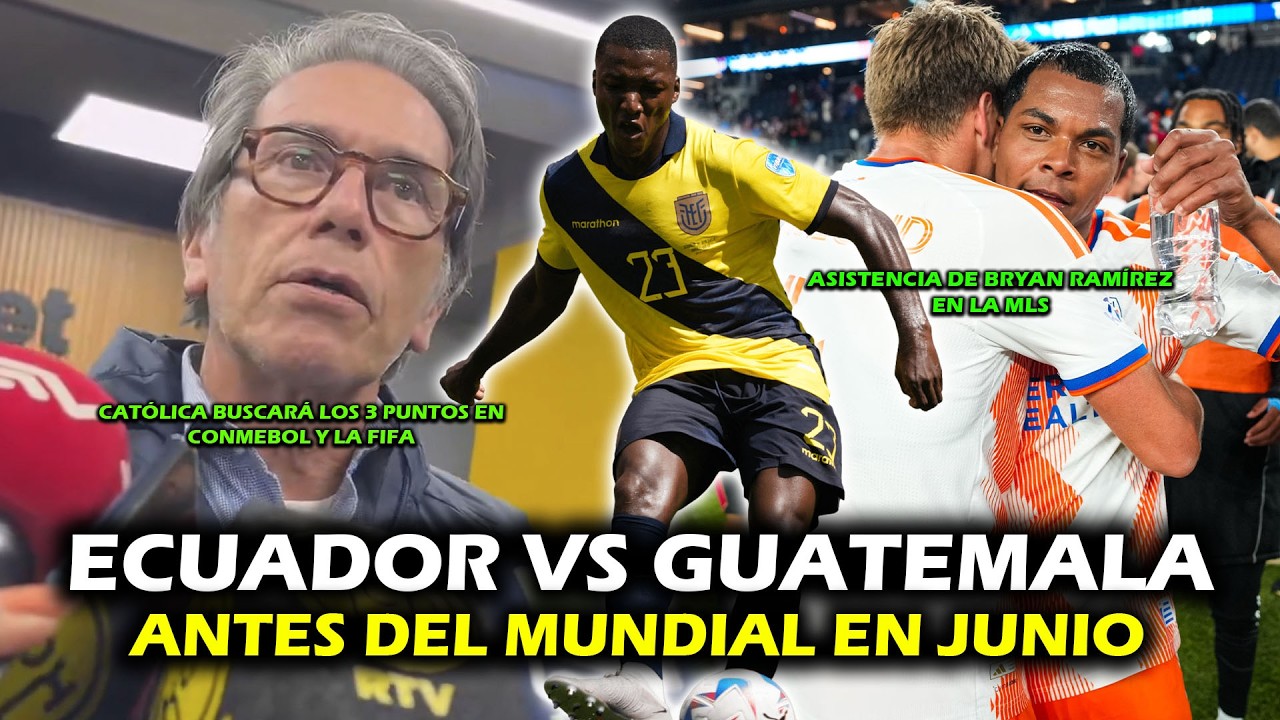 ECUADOR JUGARÁ CONTRA GUATEMALA ANTES DEL MUNDIAL | ASISTENCIA DE BRYAN RAMÍREZ | CATÓLICA BUSCARÁ
