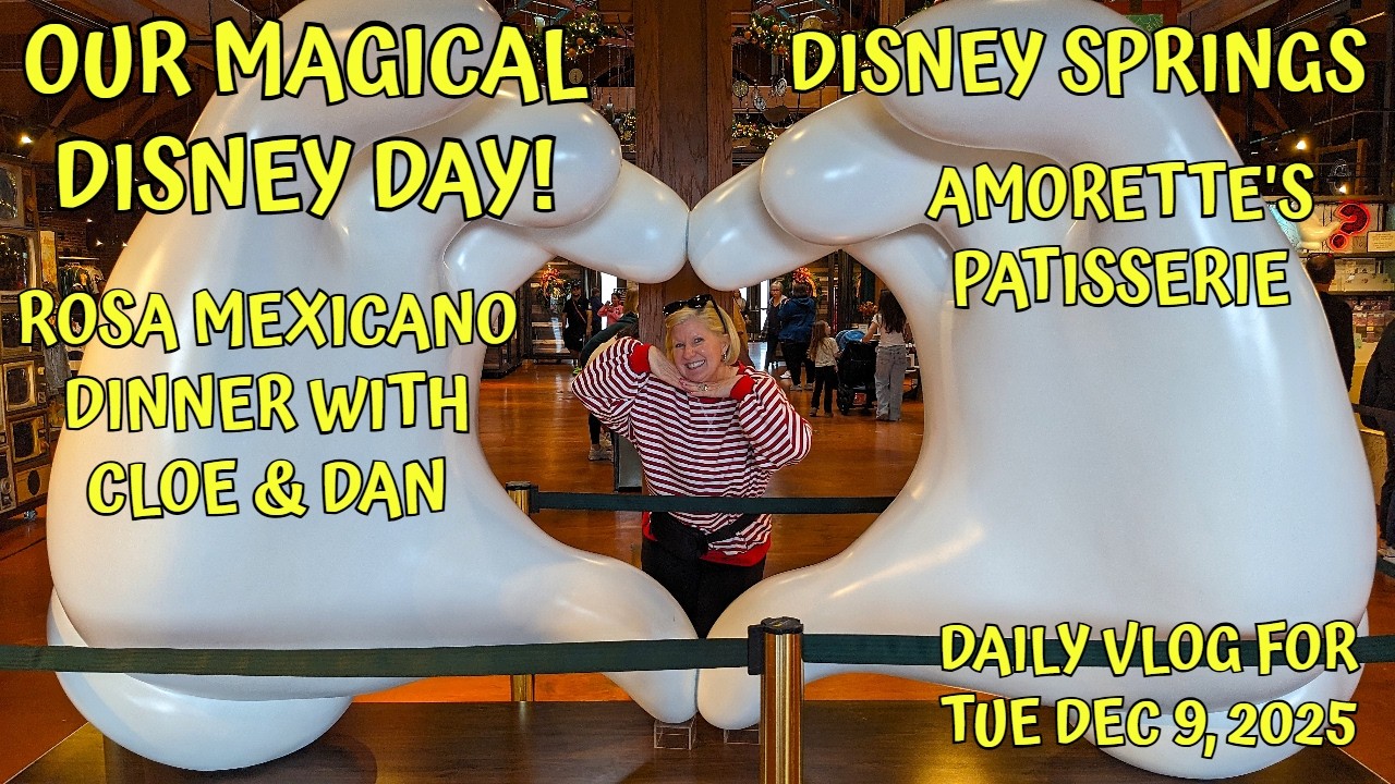 OUR MAGICAL DISNEY DAY / AMORETTE'S / DISNEY SPRINGS / CLOE & DAN / Daily Vlog for Tue Dec 9, 2025
